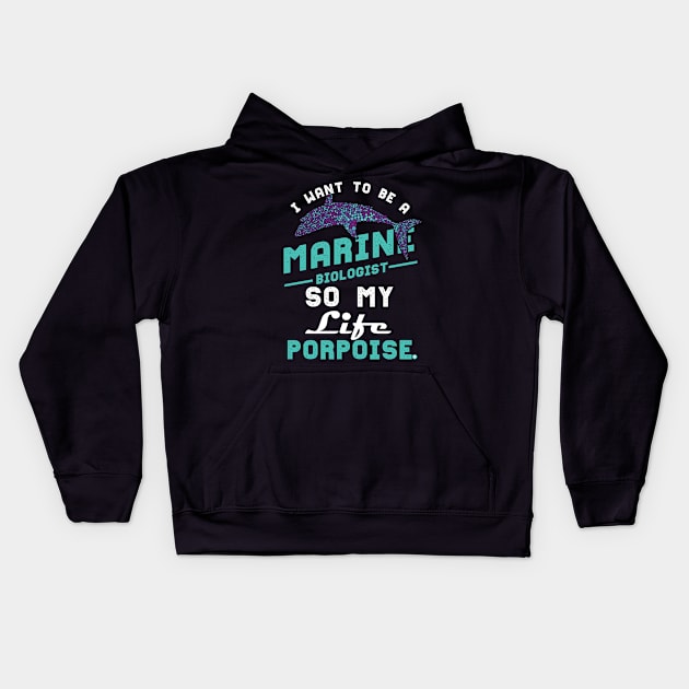 I want to be a marine biologist life has porpoise Kids Hoodie by woormle